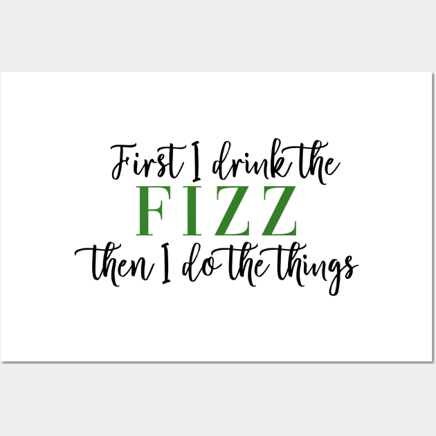 First I Drink the Fizz Then I Do the Things Business Arbonne Bon Babe Boss Babe Wall Art by Asilynn